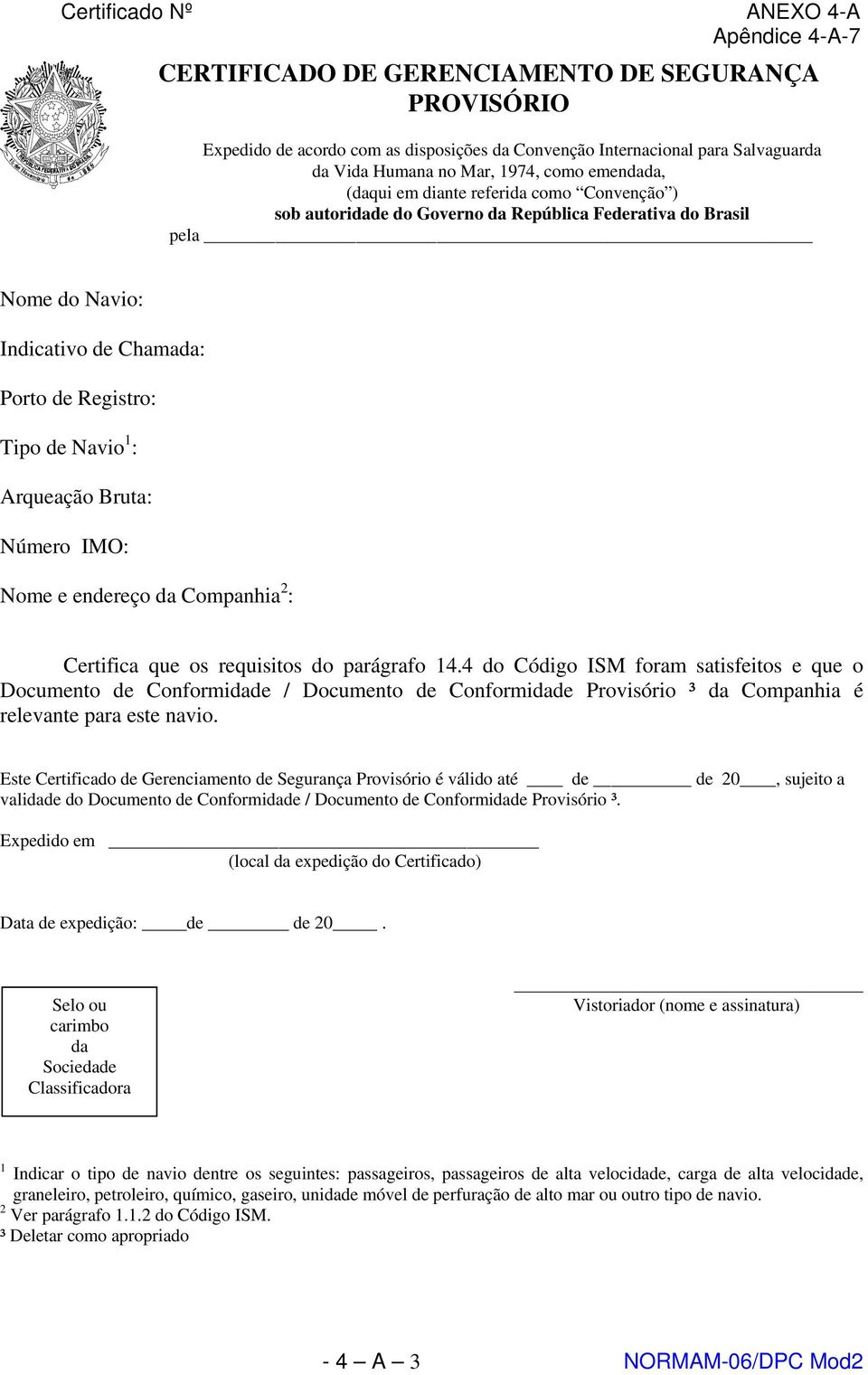 Número IMO: Nome e endereço da Companhia 2 : Certifica que os requisitos do parágrafo 14.