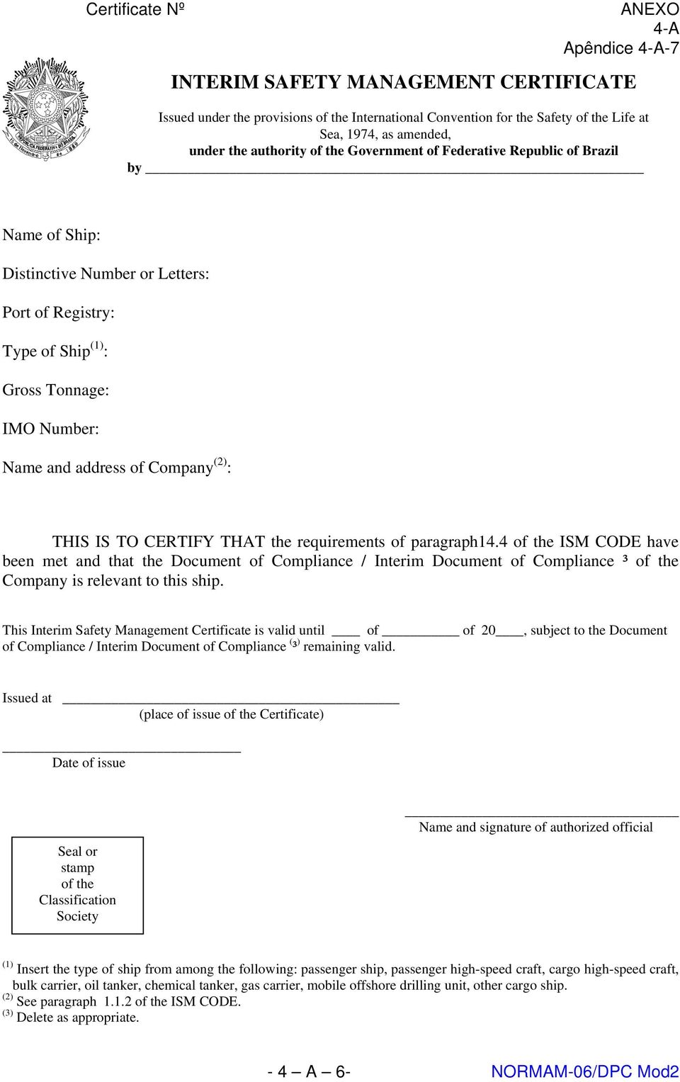 TO CERTIFY THAT the requirements of paragraph14.4 of the ISM CODE have been met and that the Document of Compliance / Interim Document of Compliance ³ of the Company is relevant to this ship.