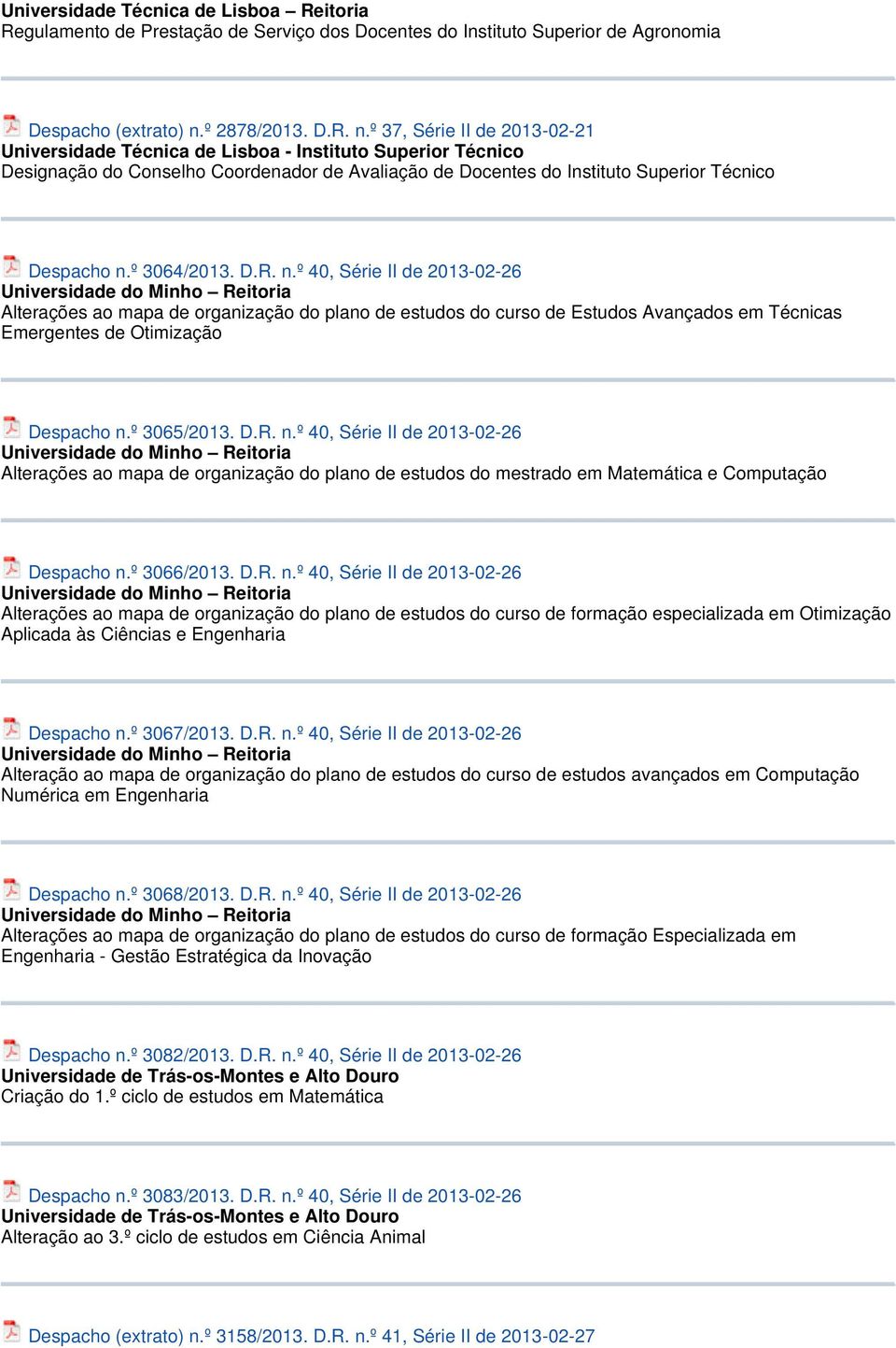 º 37, Série II de 2013-02-21 Universidade Técnica de Lisboa - Instituto Superior Técnico Designação do Conselho Coordenador de Avaliação de Docentes do Instituto Superior Técnico Despacho n.