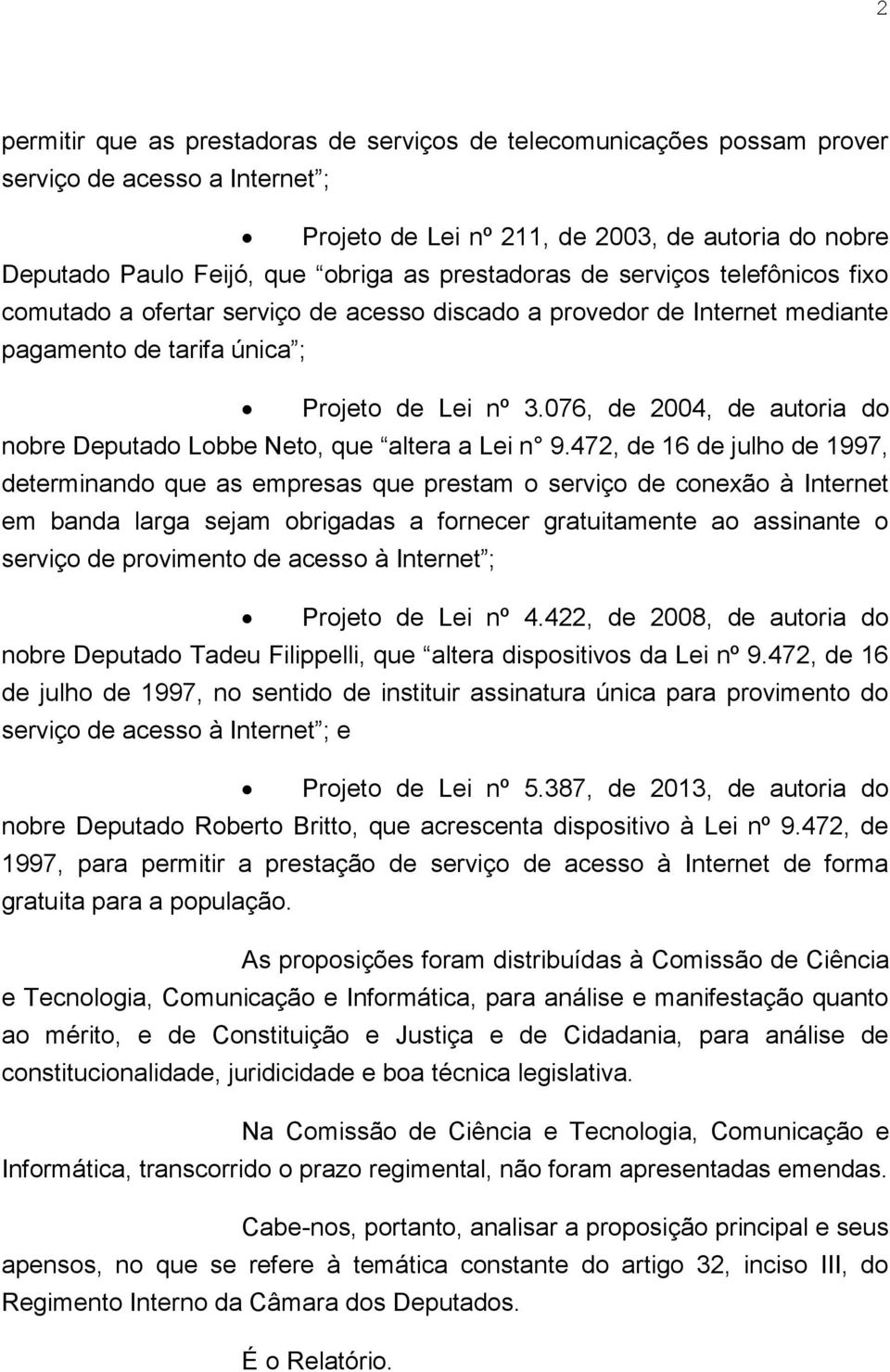 076, de 2004, de autoria do nobre Deputado Lobbe Neto, que altera a Lei n 9.