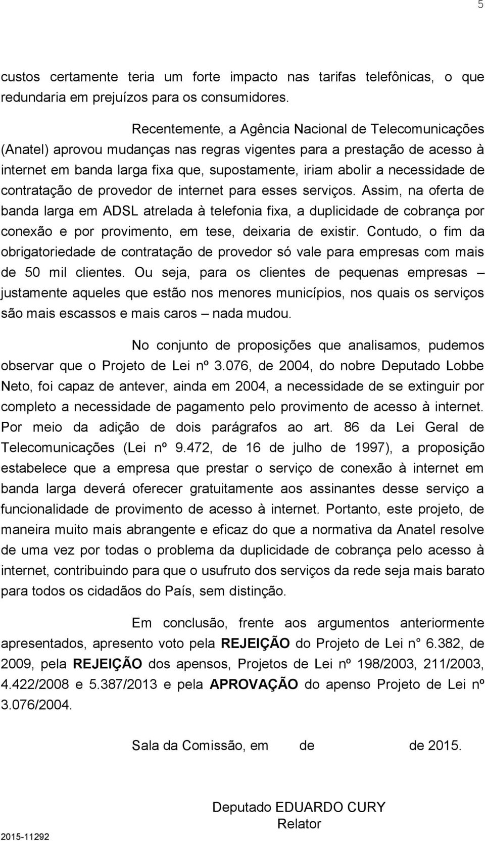 necessidade de contratação de provedor de internet para esses serviços.