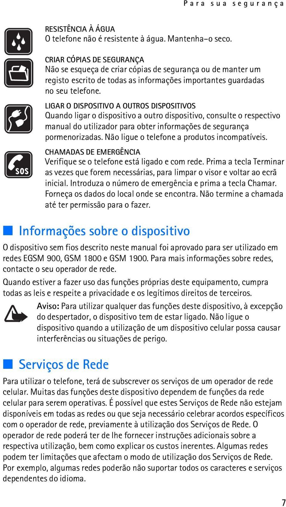 LIGAR O DISPOSITIVO A OUTROS DISPOSITIVOS Quando ligar o dispositivo a outro dispositivo, consulte o respectivo manual do utilizador para obter informações de segurança pormenorizadas.