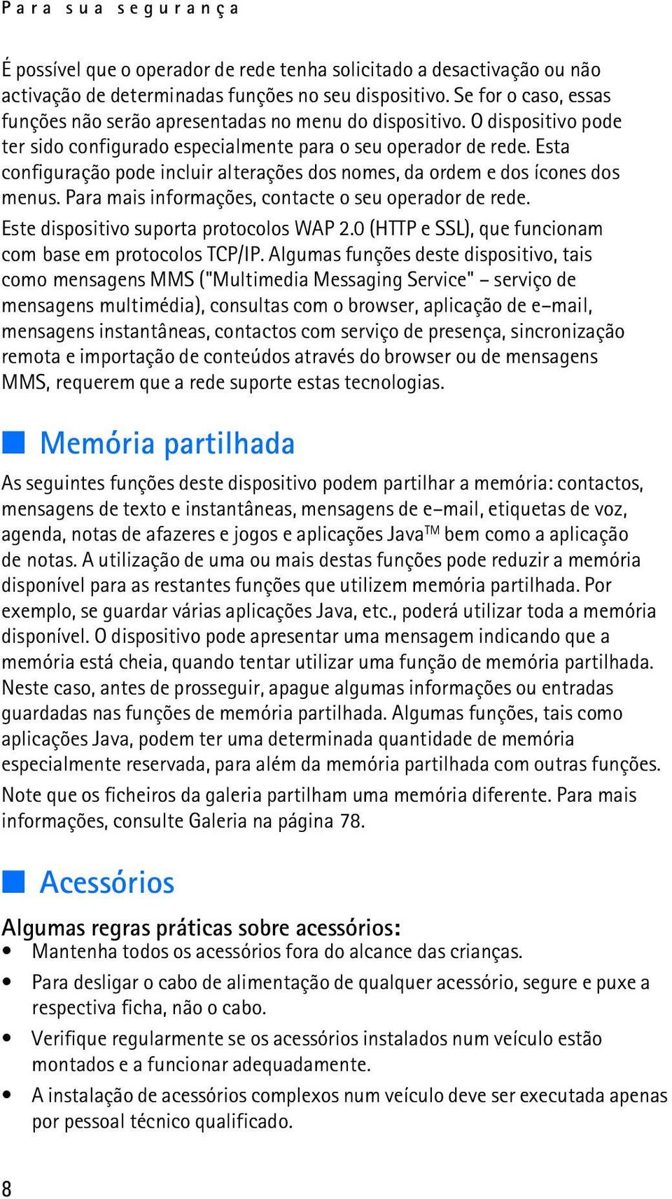 Esta configuração pode incluir alterações dos nomes, da ordem e dos ícones dos menus. Para mais informações, contacte o seu operador de rede. Este dispositivo suporta protocolos WAP 2.