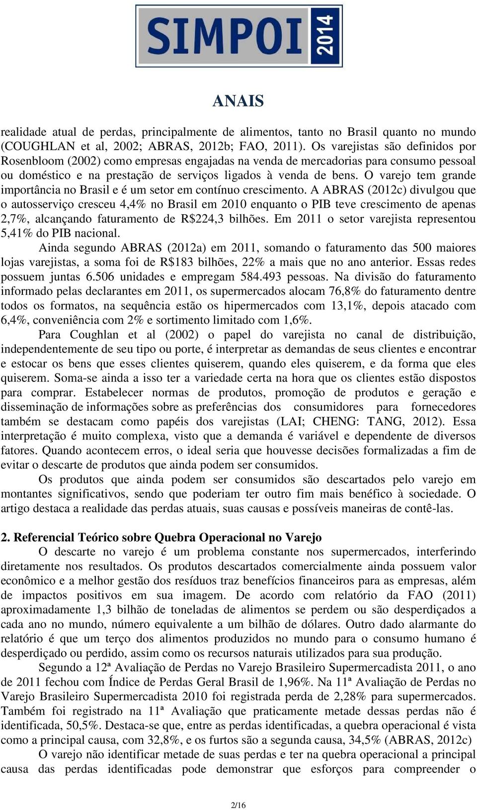 O varejo tem grande importância no Brasil e é um setor em contínuo crescimento.