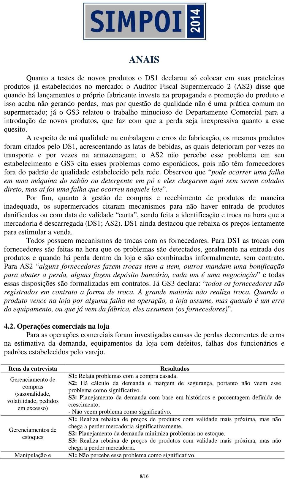 Departamento Comercial para a introdução de novos produtos, que faz com que a perda seja inexpressiva quanto a esse quesito.