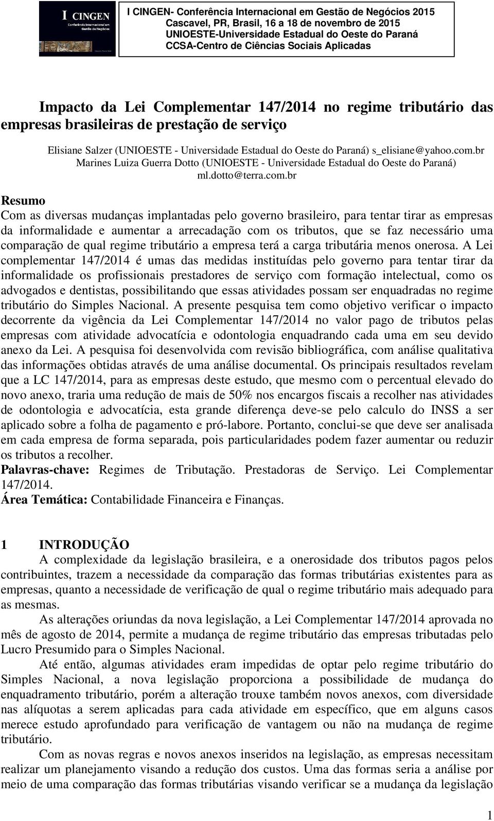 br Resumo Com as diversas mudanças implantadas pelo governo brasileiro, para tentar tirar as empresas da informalidade e aumentar a arrecadação com os tributos, que se faz necessário uma comparação