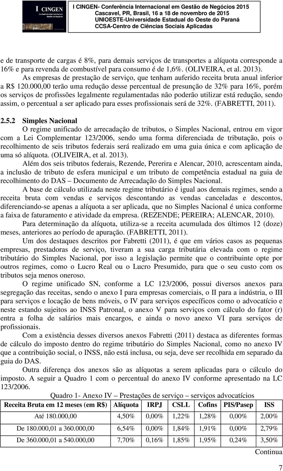 000,00 terão uma redução desse percentual de presunção de 32% para 16%, porém os serviços de profissões legalmente regulamentadas não poderão utilizar está redução, sendo assim, o percentual a ser