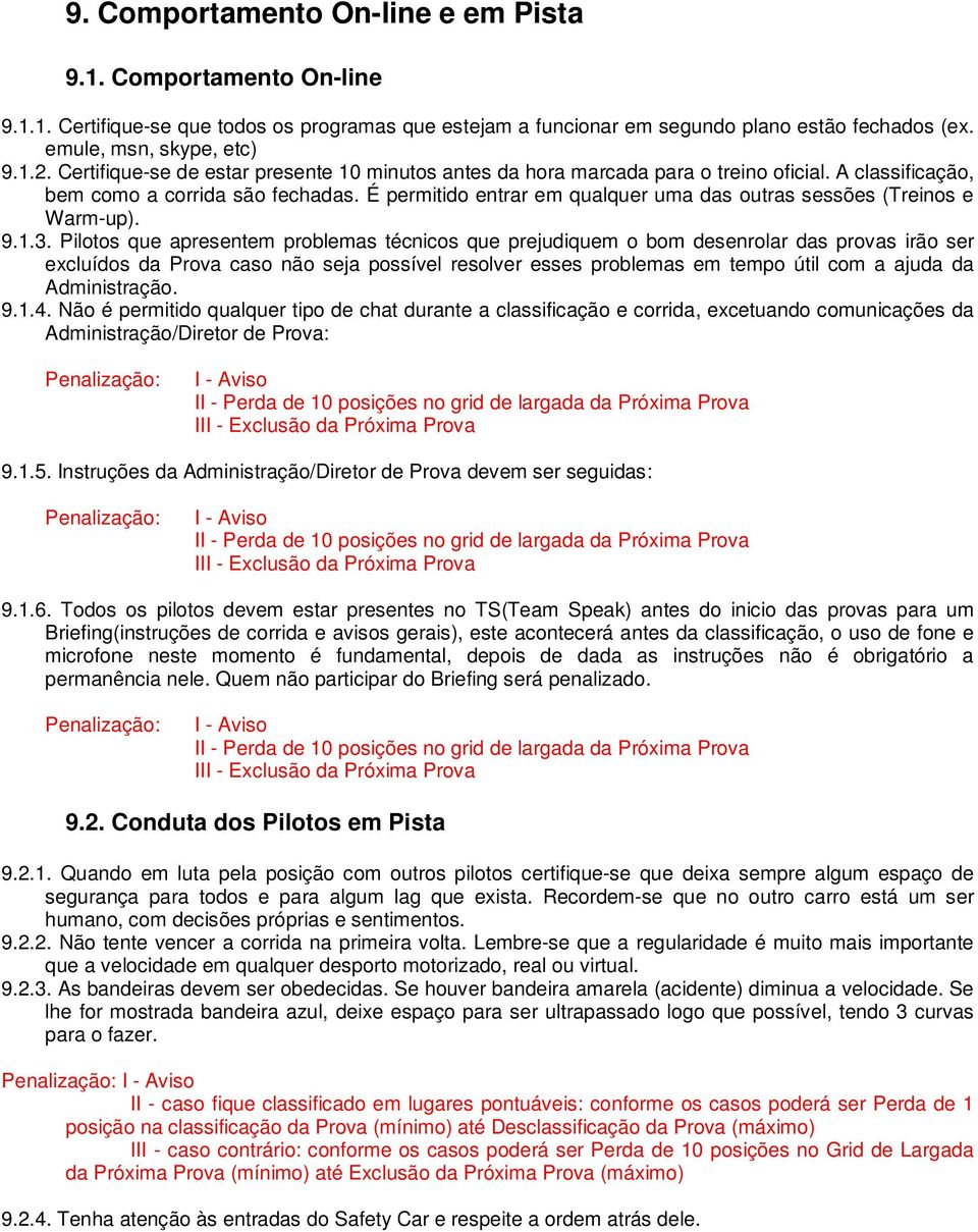 É permitido entrar em qualquer uma das outras sessões (Treinos e Warm-up). 9.1.3.