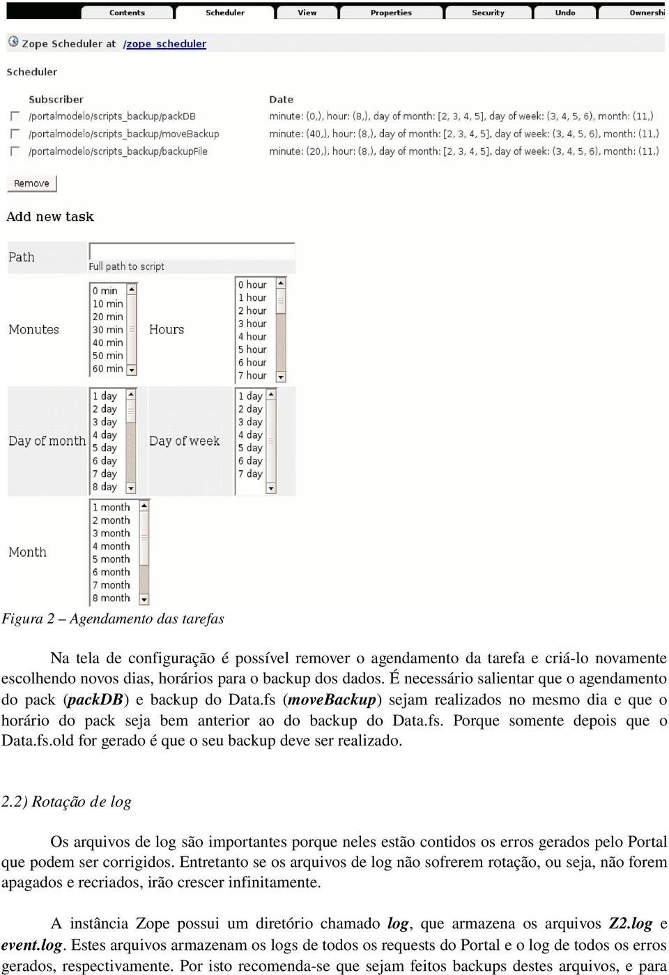 fs.old for gerado é que o seu backup deve ser realizado. 2.2) Rotação de log Os arquivos de log são importantes porque neles estão contidos os erros gerados pelo Portal que podem ser corrigidos.