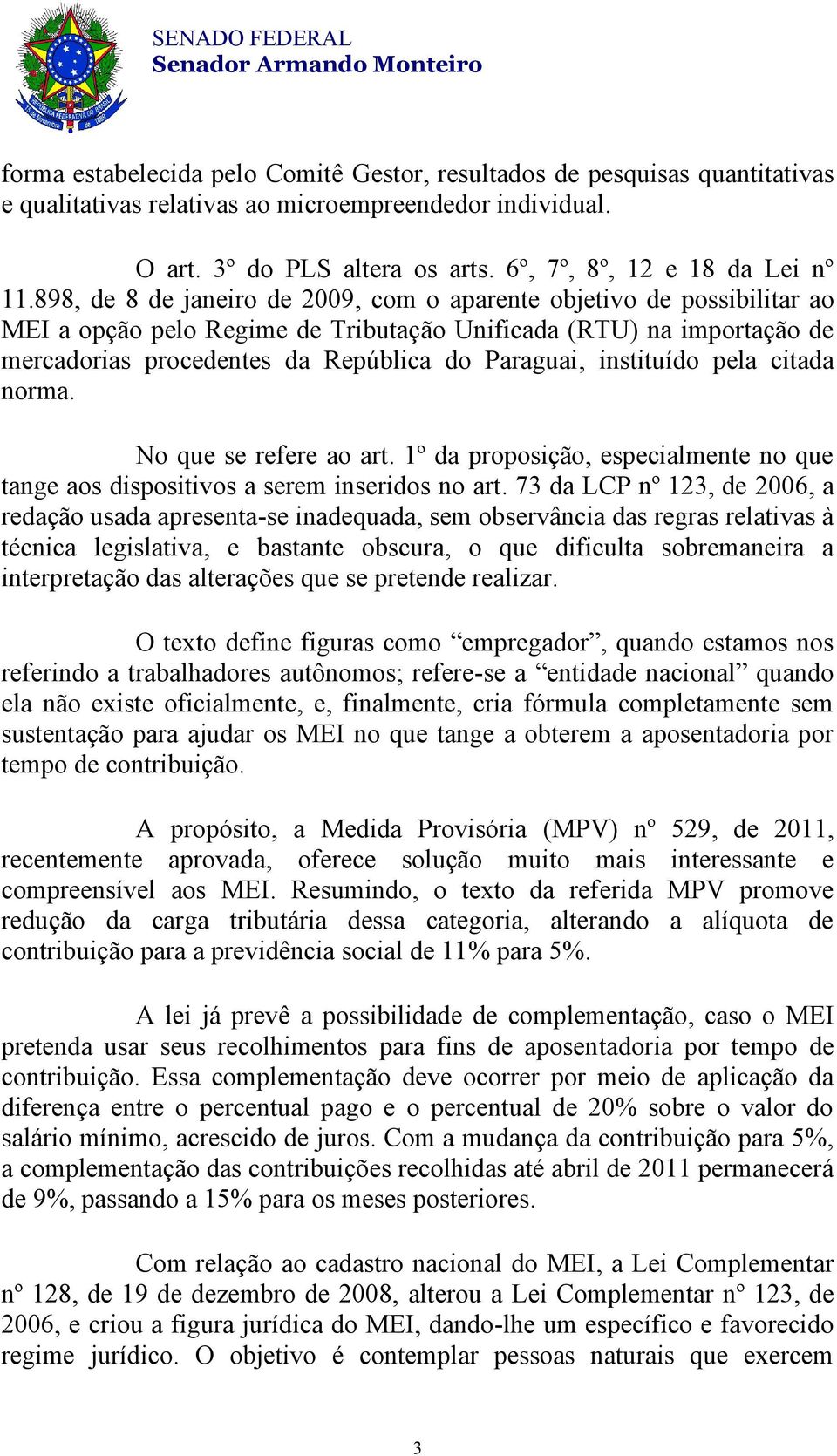 898, de 8 de janeiro de 2009, com o aparente objetivo de possibilitar ao MEI a opção pelo Regime de Tributação Unificada (RTU) na importação de mercadorias procedentes da República do Paraguai,