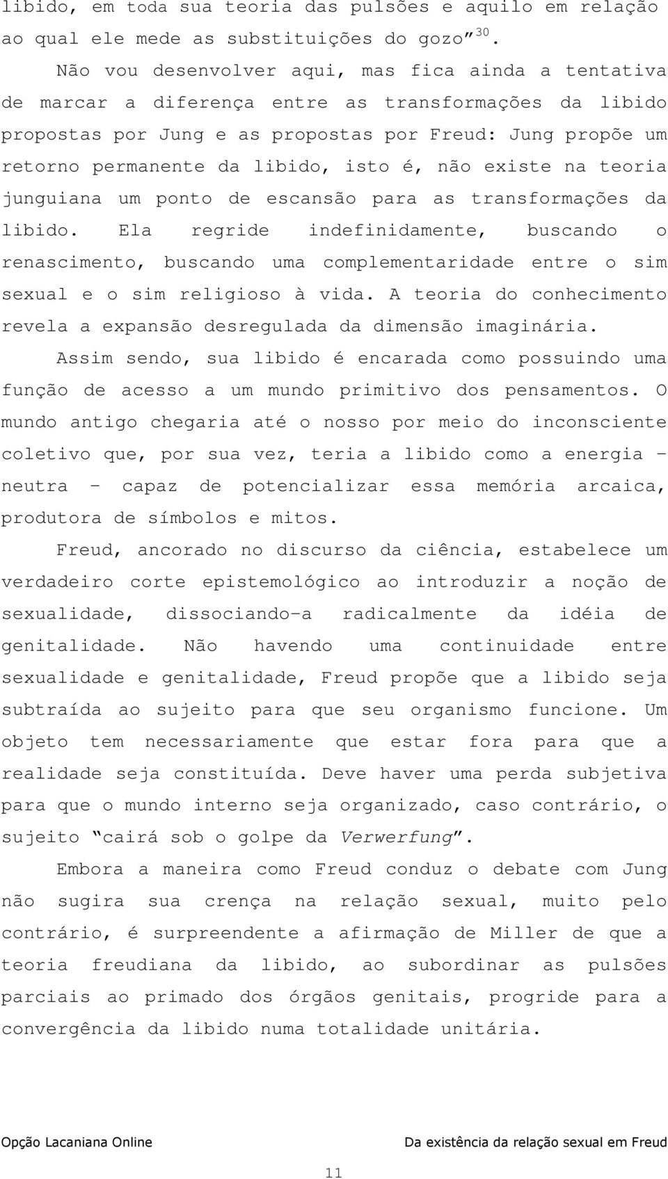 isto é, não existe na teoria junguiana um ponto de escansão para as transformações da libido.