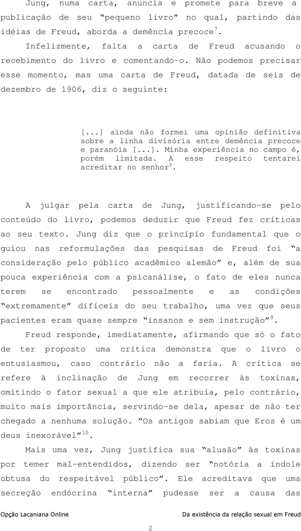 ..] ainda não formei uma opinião definitiva sobre a linha divisória entre demência precoce e paranóia [...]. Minha experiência no campo é, porém limitada.