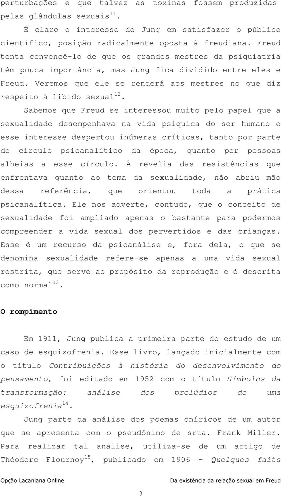 Veremos que ele se renderá aos mestres no que diz respeito à libido sexual 12.