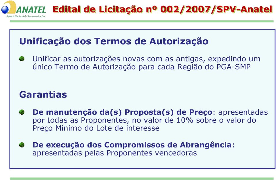 da(s) Proposta(s) de Preço: apresentadas por todas as Proponentes, no valor de 10% sobre o valor do Preço