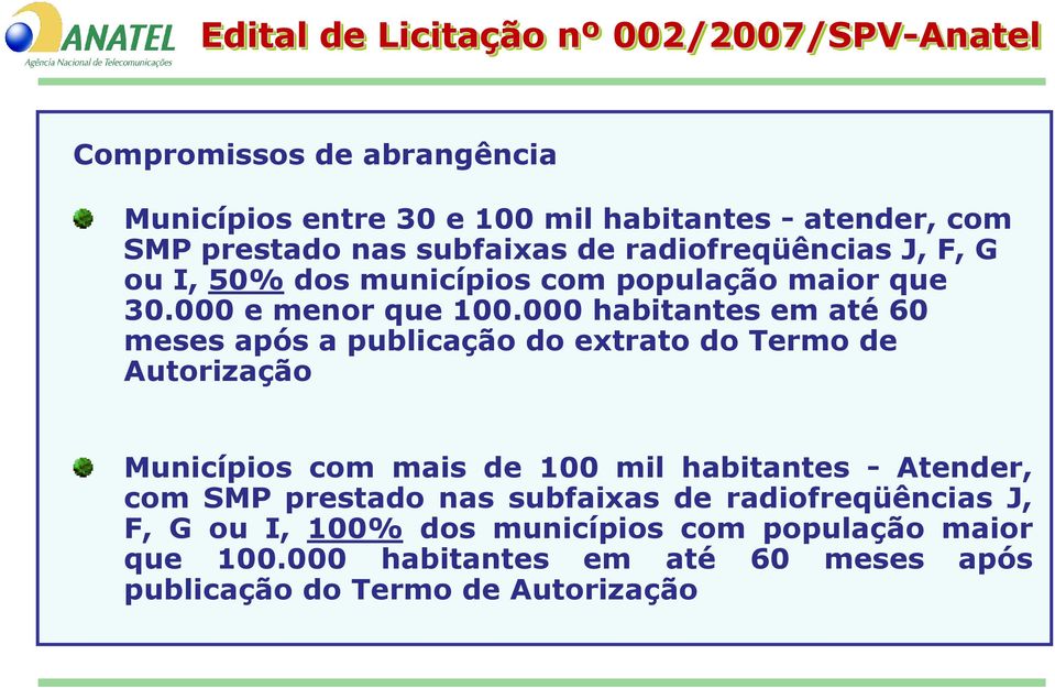 000 habitantes em até 60 meses após a publicação do extrato do Termo de Autorização Municípios com mais de 100 mil habitantes - Atender,