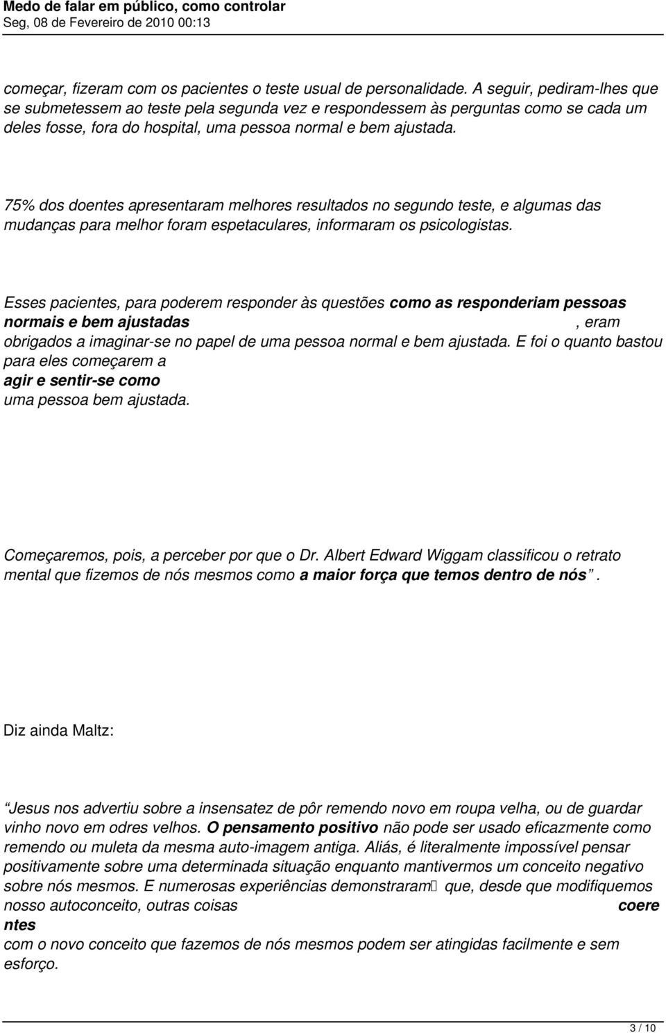 75% dos doentes apresentaram melhores resultados no segundo teste, e algumas das mudanças para melhor foram espetaculares, informaram os psicologistas.