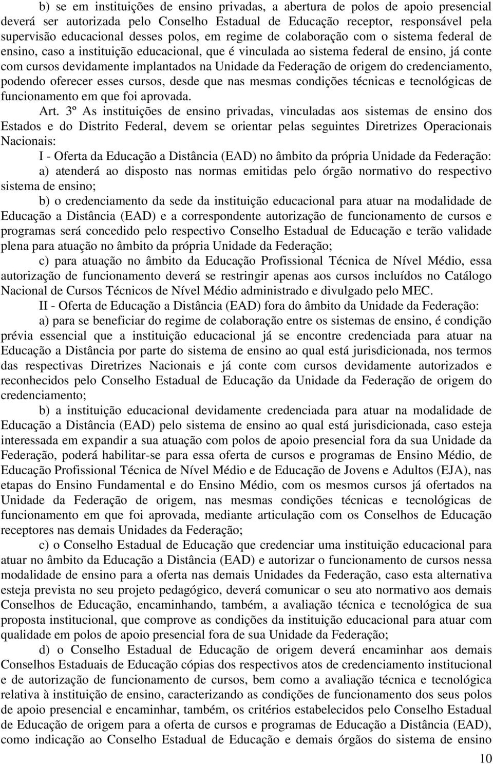 da Federação de origem do credenciamento, podendo oferecer esses cursos, desde que nas mesmas condições técnicas e tecnológicas de funcionamento em que foi aprovada. Art.