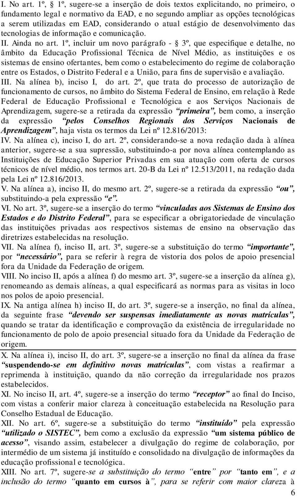 atual estágio de desenvolvimento das tecnologias de informação e comunicação. II. Ainda no art.