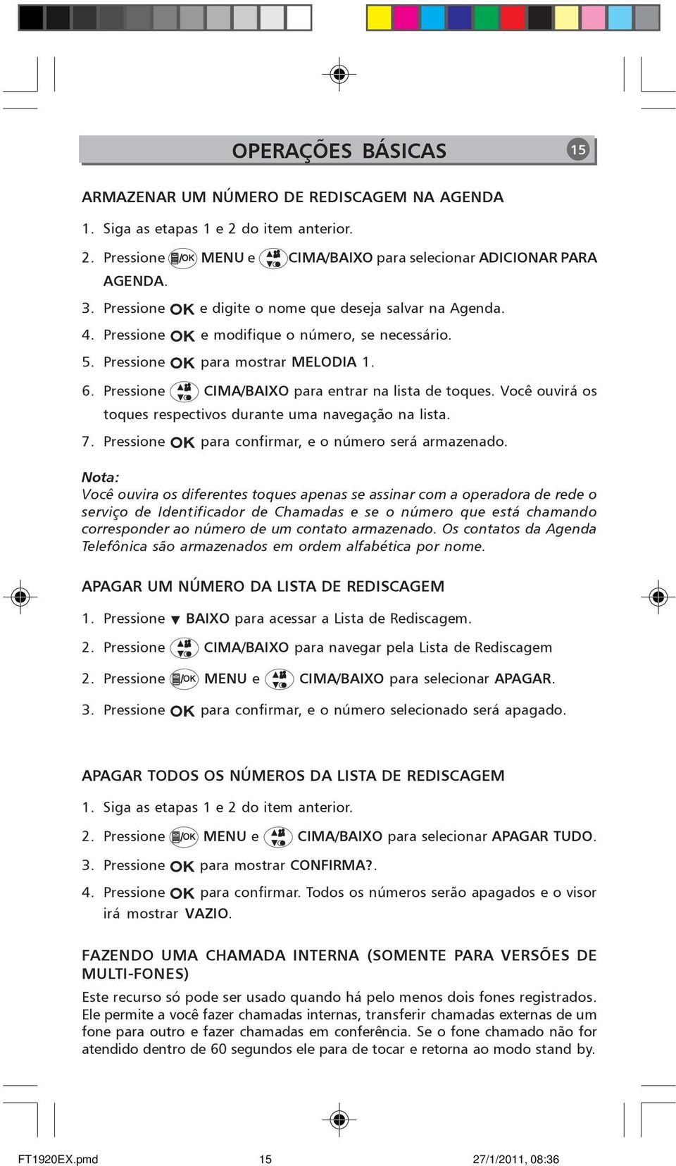 Você ouvirá os toques respectivos durante uma navegação na lista. 7. Pressione para confirmar, e o número será armazenado.