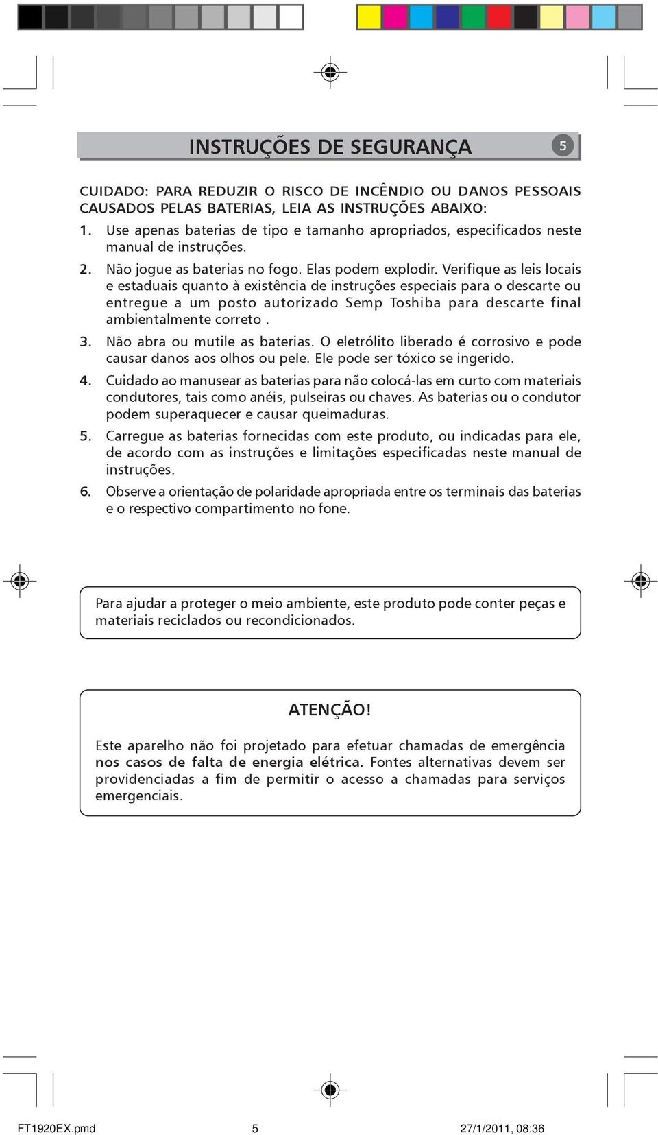 Verifique as leis locais e estaduais quanto à existência de instruções especiais para o descarte ou entregue a um posto autorizado Semp Toshiba para descarte final ambientalmente correto. 3.