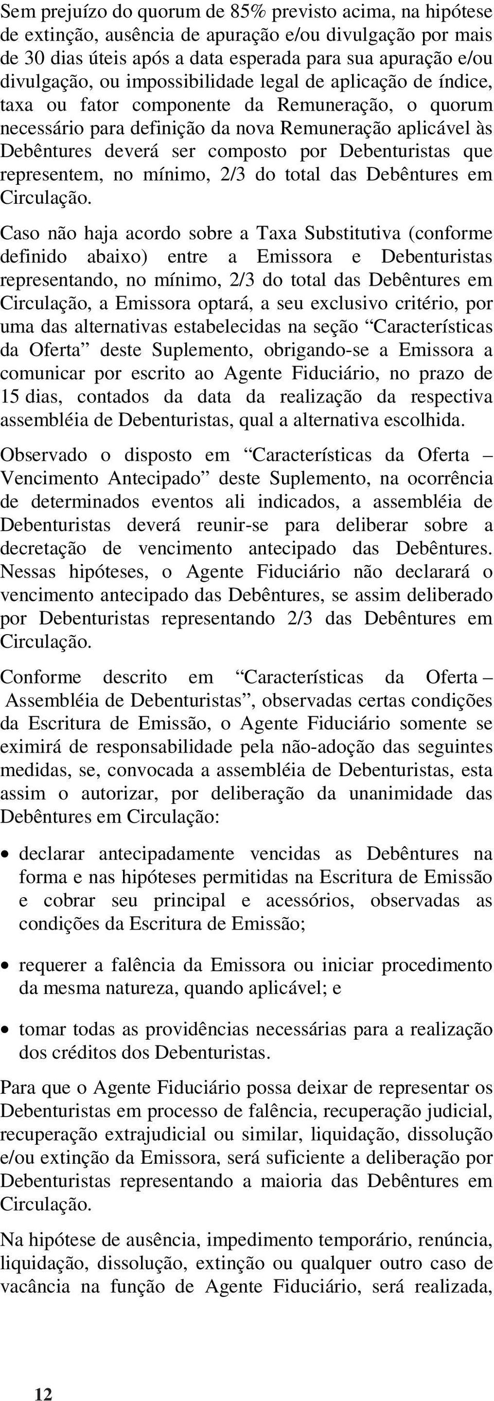 Debenturistas que representem, no mínimo, 2/3 do total das Debêntures em Circulação.