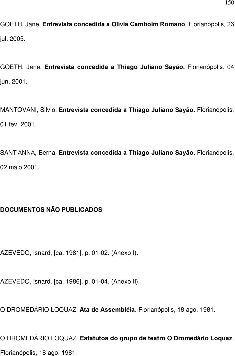 Entrevista concedida a Thiago Juliano Sayão. Florianópolis, 02 maio 2001. DOCUMENTOS NÃO PUBLICADOS AZEVEDO, Isnard, [ca. 1981], p. 01-02. (Anexo I).