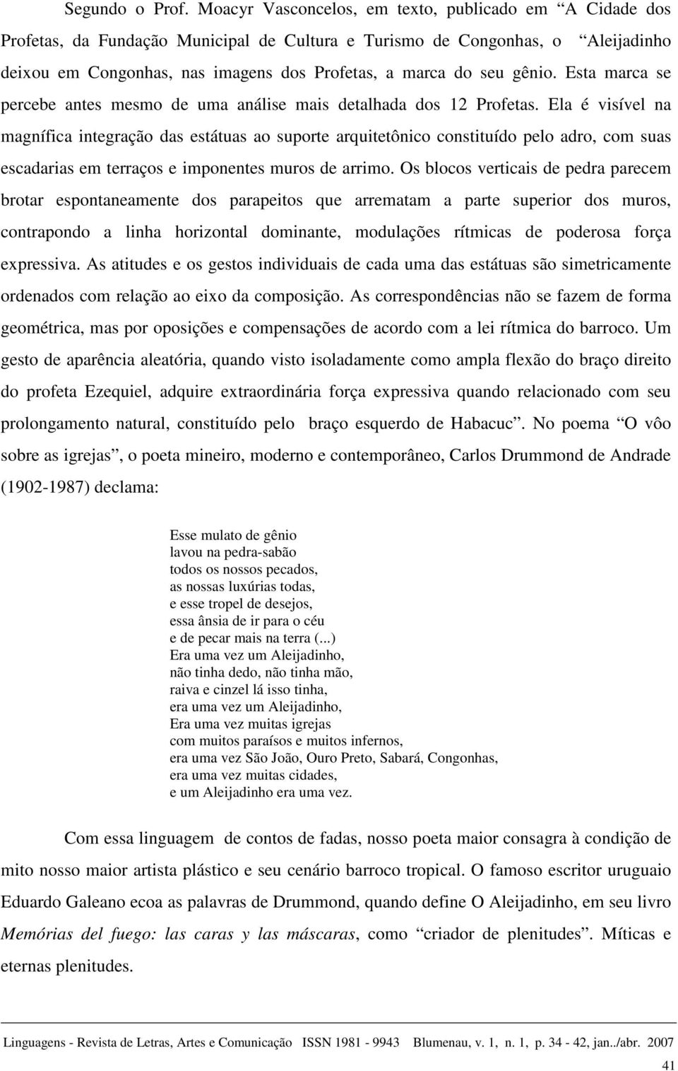 gênio. Esta marca se percebe antes mesmo de uma análise mais detalhada dos 12 Profetas.