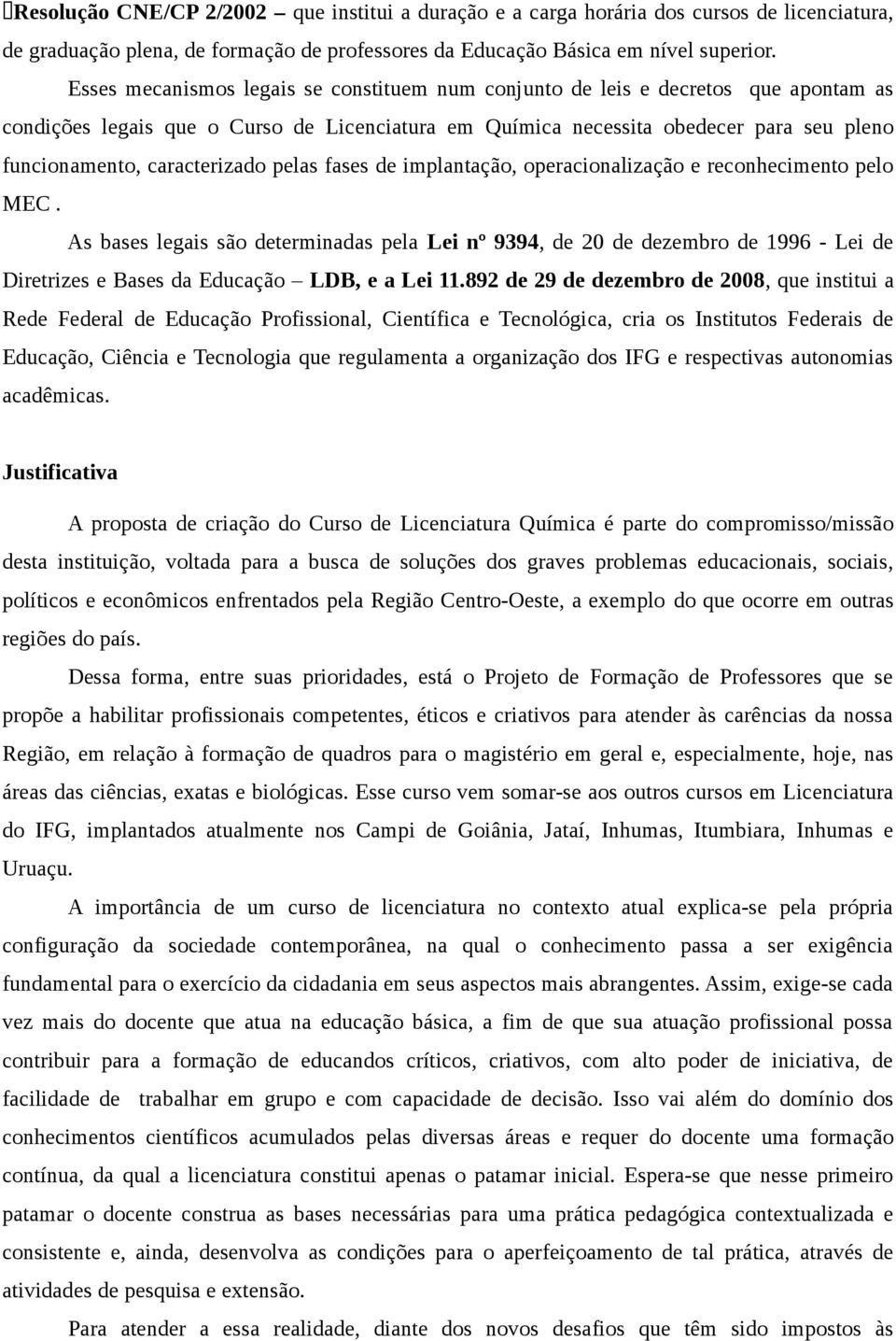 caracterizado pelas fases de implantação, operacionalização e reconhecimento pelo MEC.