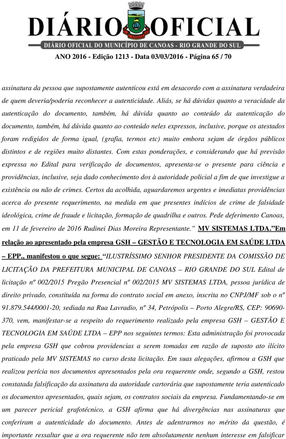 Aliás, se há dúvidas quanto a veracidade da autenticação do documento, também, há dúvida quanto ao conteúdo da autenticação do documento, também, há dúvida quanto ao conteúdo neles expressos,