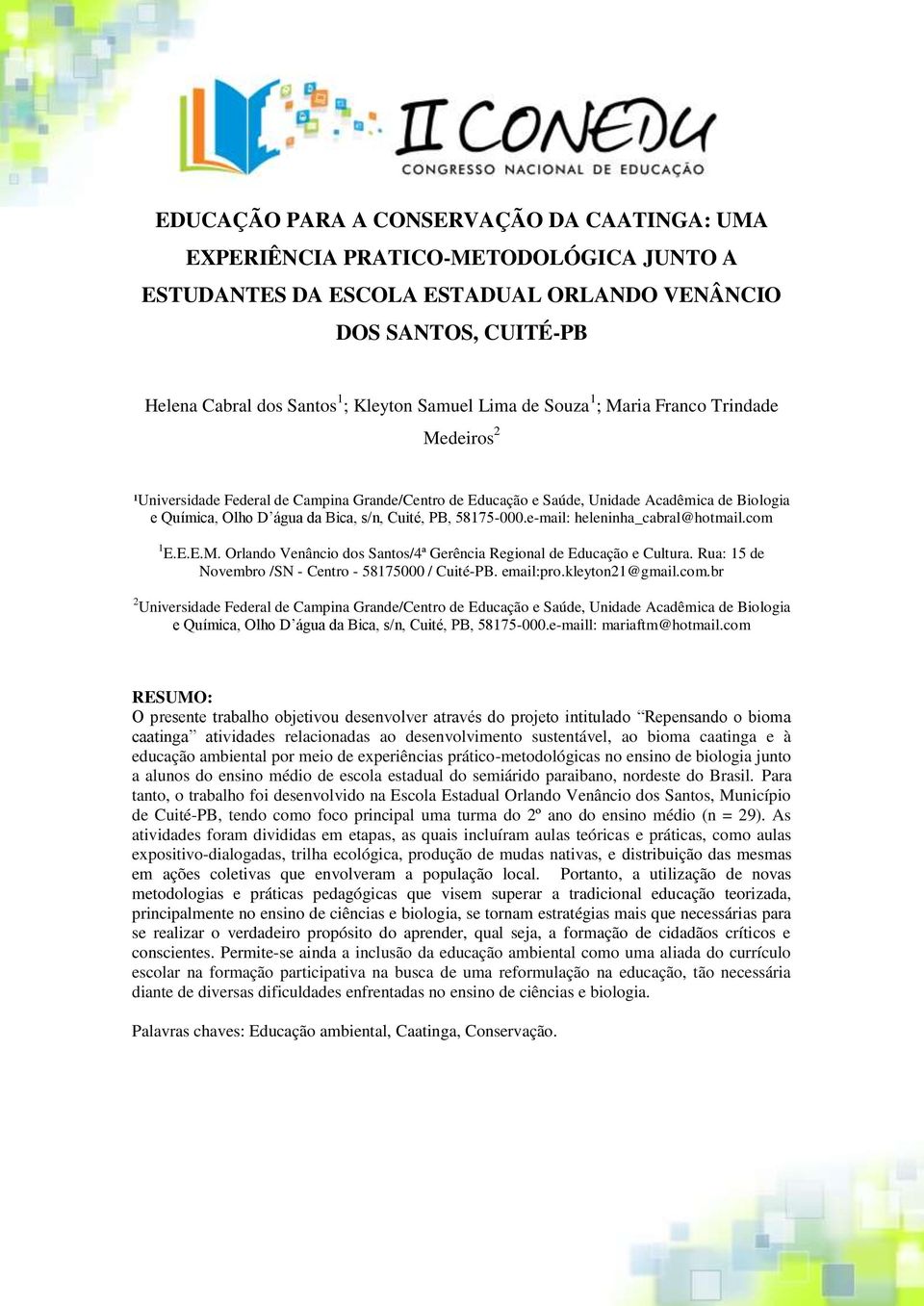 58175-000.e-mail: heleninha_cabral@hotmail.com 1 E.E.E.M. Orlando Venâncio dos Santos/4ª Gerência Regional de Educação e Cultura. Rua: 15 de Novembro /SN - Centro - 58175000 / Cuité-PB. email:pro.