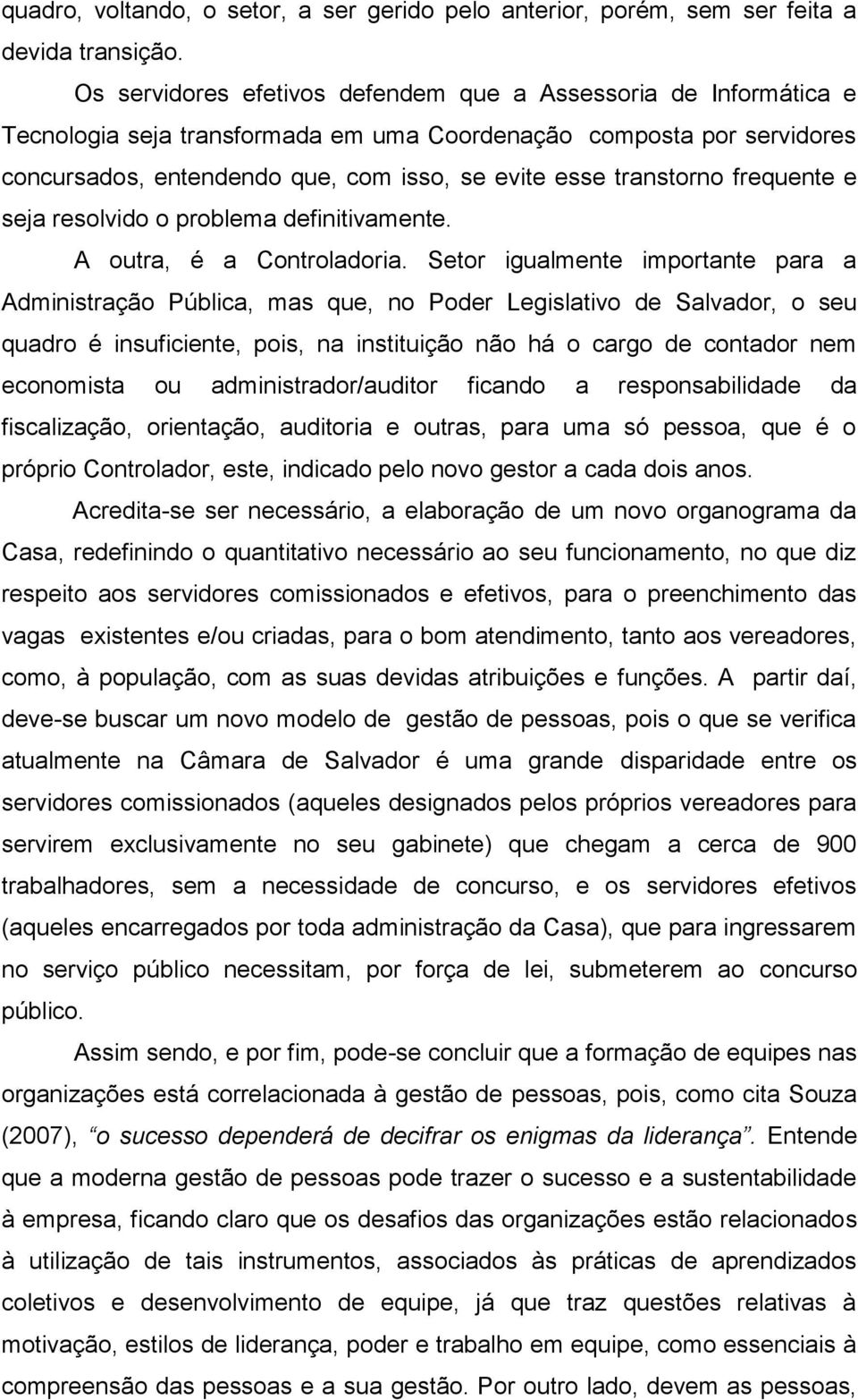 transtorno frequente e seja resolvido o problema definitivamente. A outra, é a Controladoria.