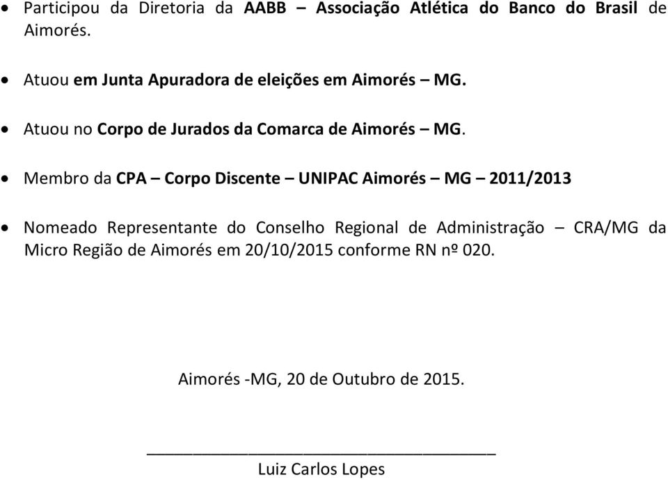 Membro da CPA Corpo Discente UNIPAC Aimorés MG 2011/2013 Nomeado Representante do Conselho Regional de