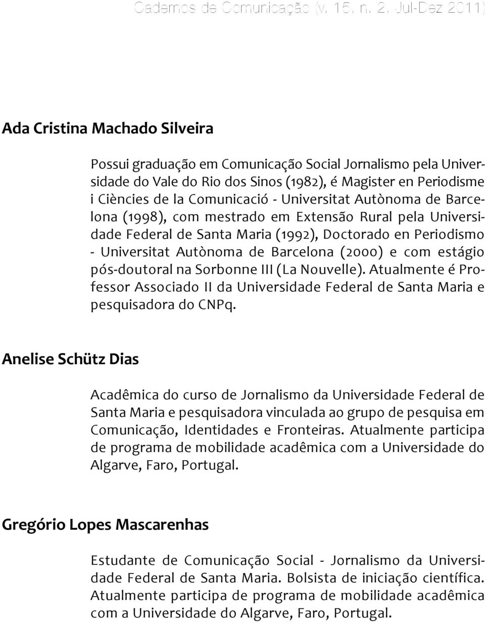 pós-doutoral na Sorbonne III (La Nouvelle). Atualmente é Professor Associado II da Universidade Federal de Santa Maria e pesquisadora do CNPq.