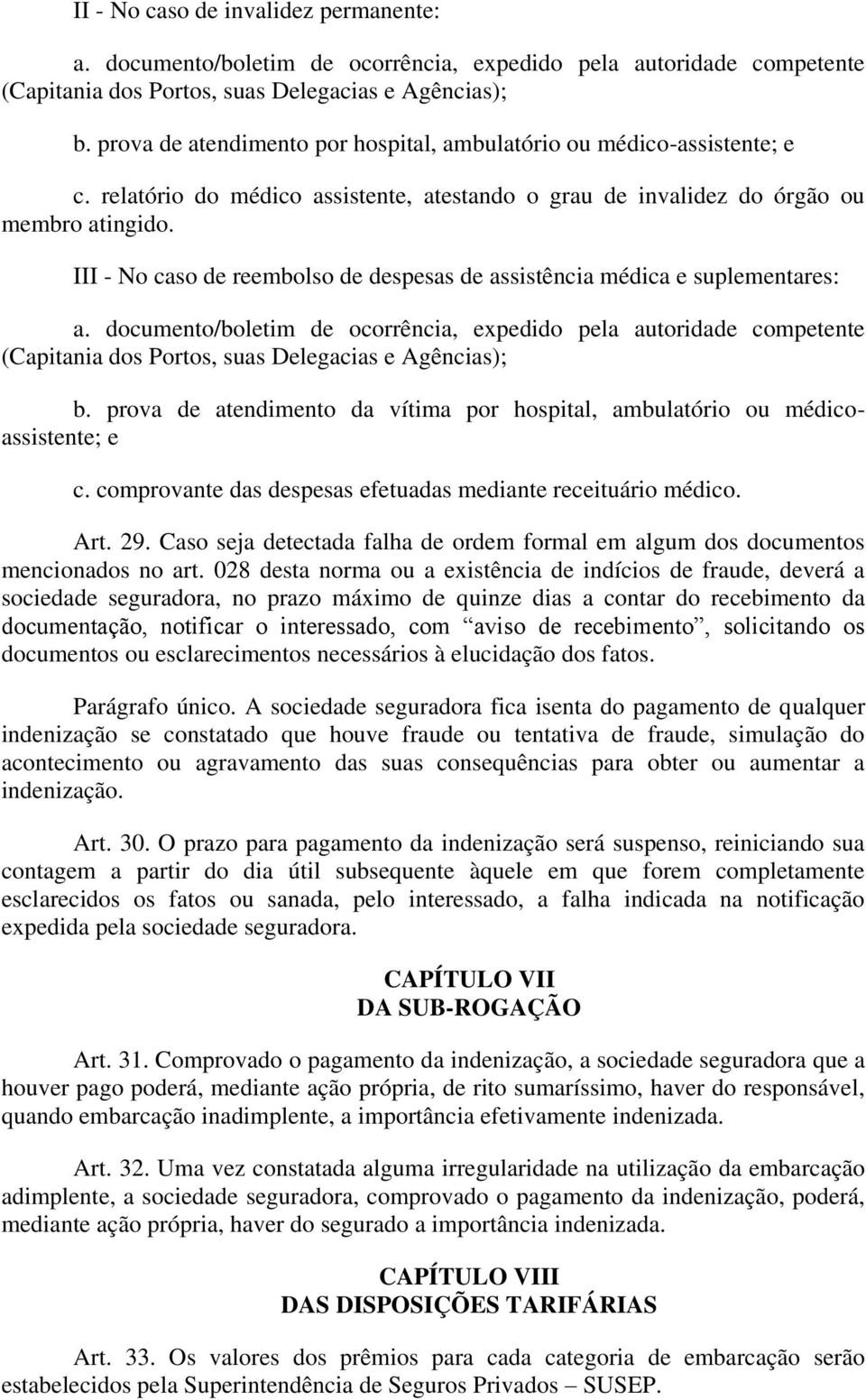 III - No caso de reembolso de despesas de assistência médica e suplementares: a.