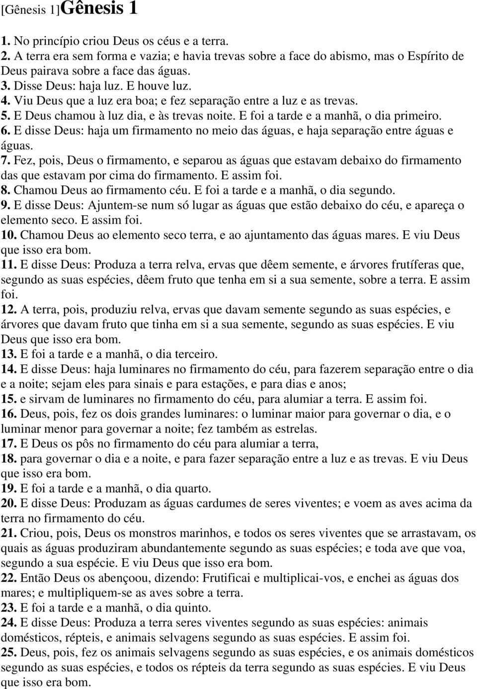 E disse Deus: haja um firmamento no meio das águas, e haja separação entre águas e águas. 7.