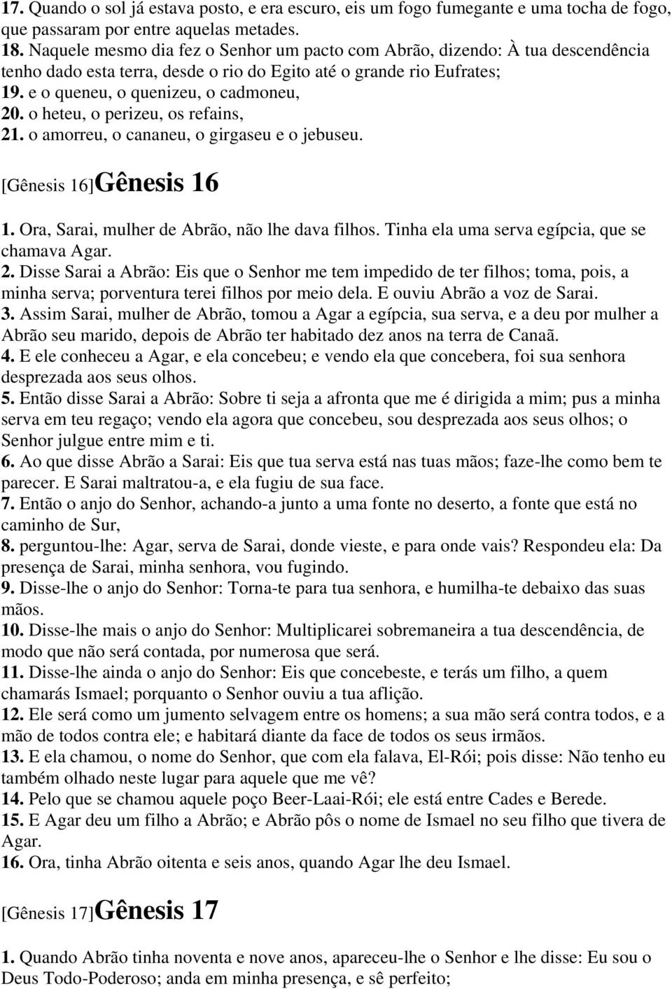 o heteu, o perizeu, os refains, 21. o amorreu, o cananeu, o girgaseu e o jebuseu. [Gênesis 16]Gênesis 16 1. Ora, Sarai, mulher de Abrão, não lhe dava filhos.