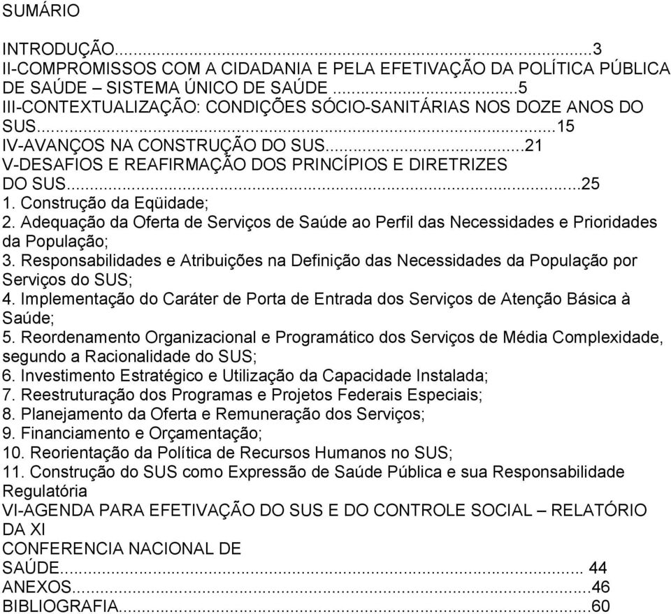 Adequação da Oferta de Serviços de Saúde ao Perfil das Necessidades e Prioridades da População; 3. Responsabilidades e Atribuições na Definição das Necessidades da População por Serviços do SUS; 4.