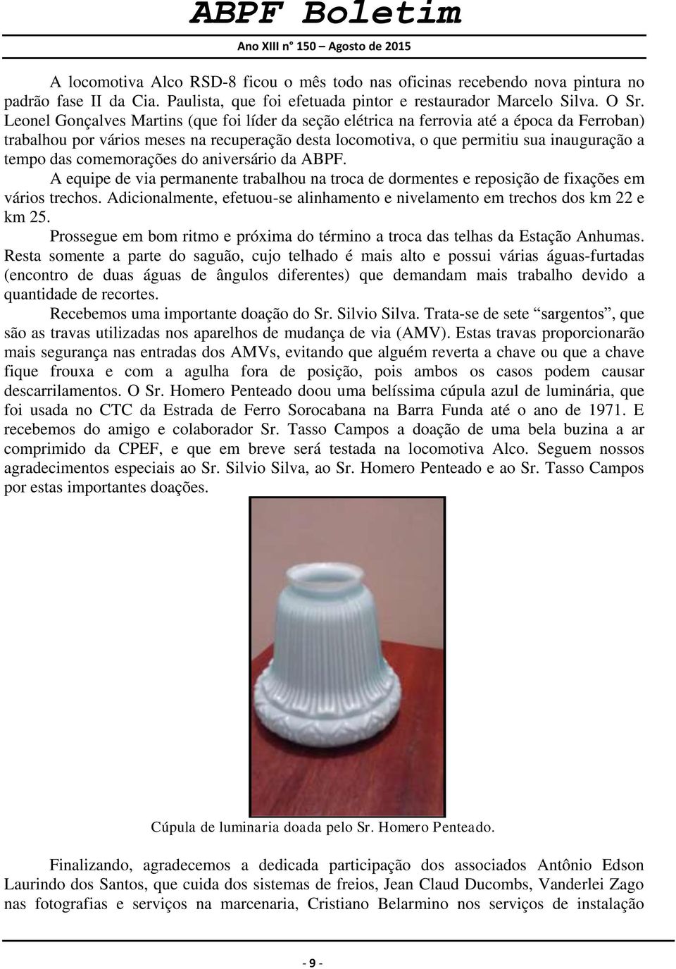 comemorações do aniversário da ABPF. A equipe de via permanente trabalhou na troca de dormentes e reposição de fixações em vários trechos.