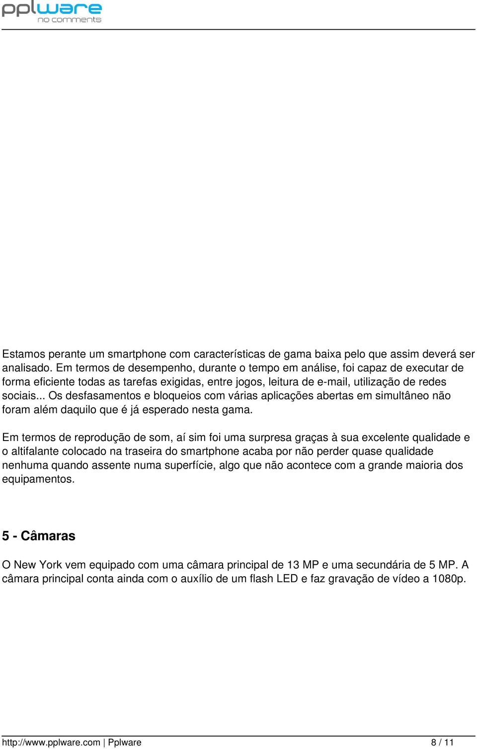 .. Os desfasamentos e bloqueios com várias aplicações abertas em simultâneo não foram além daquilo que é já esperado nesta gama.