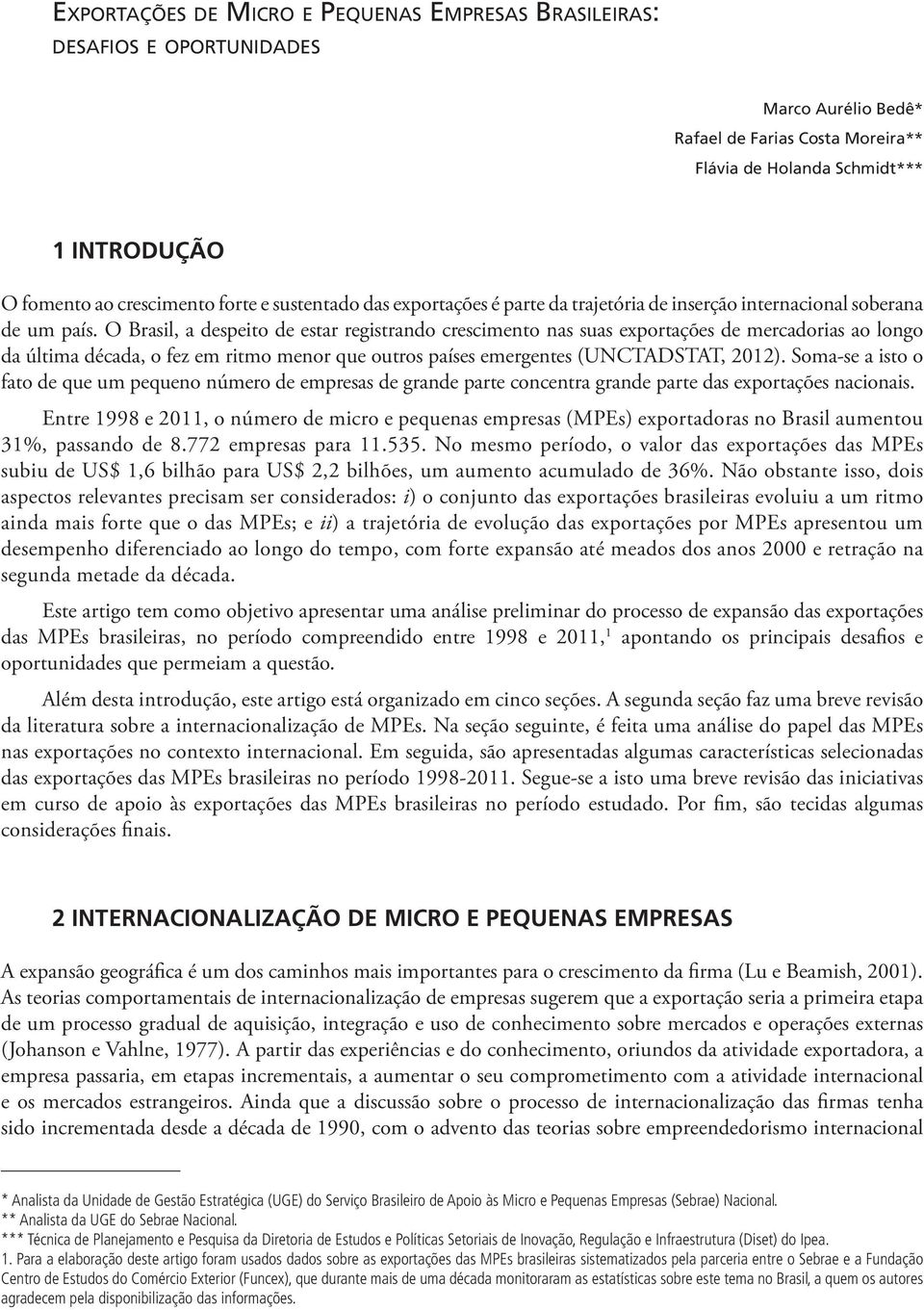 O Brasil, a despeito de estar registrando crescimento nas suas exportações de mercadorias ao longo da última década, o fez em ritmo menor que outros países emergentes (UNCTADSTAT, 2012).