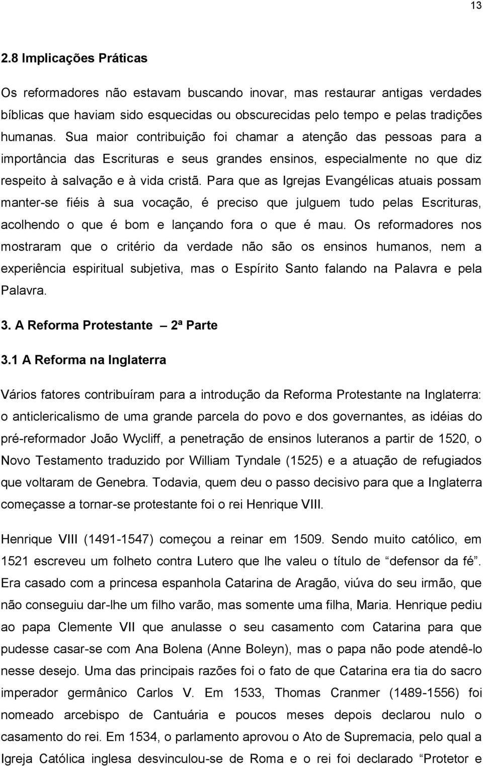 Para que as Igrejas Evangélicas atuais possam manter-se fiéis à sua vocação, é preciso que julguem tudo pelas Escrituras, acolhendo o que é bom e lançando fora o que é mau.