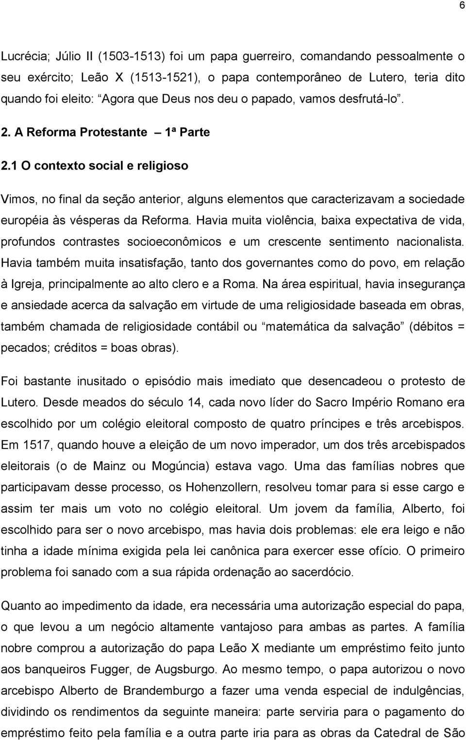 1 O contexto social e religioso Vimos, no final da seção anterior, alguns elementos que caracterizavam a sociedade européia às vésperas da Reforma.