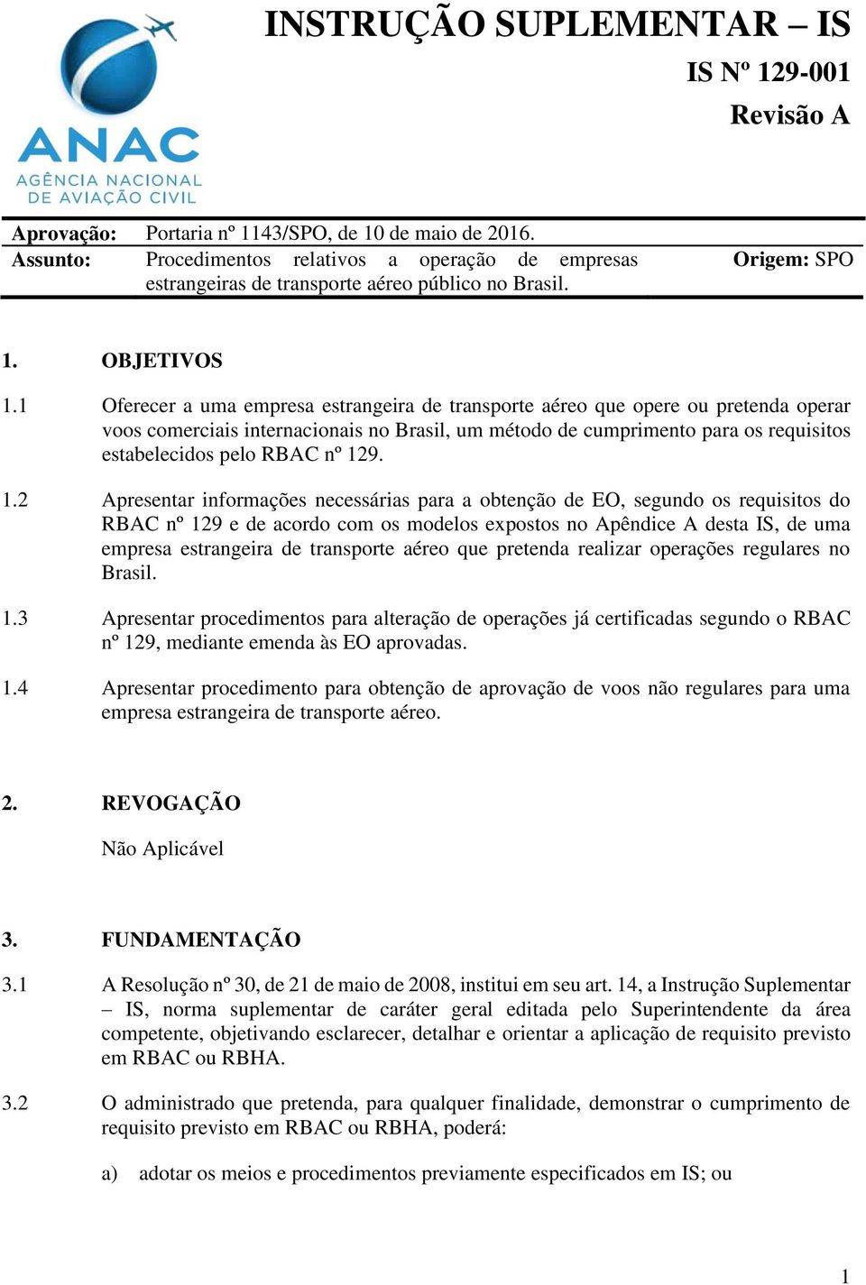 1 Oferecer a uma empresa estrangeira de transporte aéreo que opere ou pretenda operar voos comerciais internacionais no Brasil, um método de cumprimento para os requisitos estabelecidos pelo RBAC nº