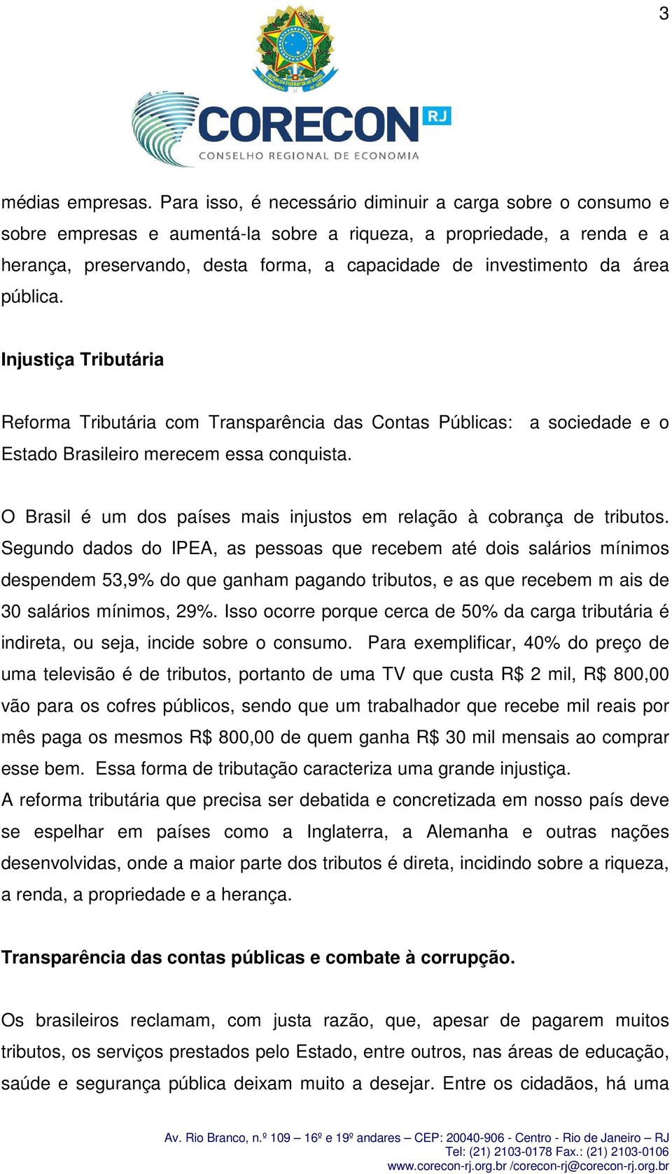 área pública. Injustiça Tributária Reforma Tributária com Transparência das Contas Públicas: a sociedade e o Estado Brasileiro merecem essa conquista.