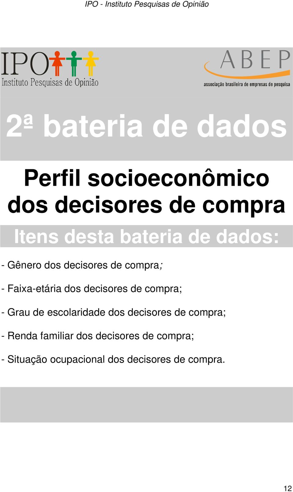 decisores de compra; - Grau de escolaridade dos decisores de compra; - Renda