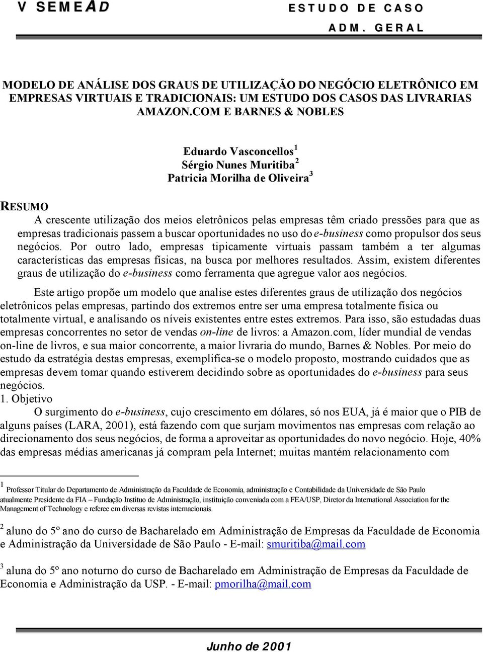 empresas tradicionais passem a buscar oportunidades no uso do e-business como propulsor dos seus negócios.