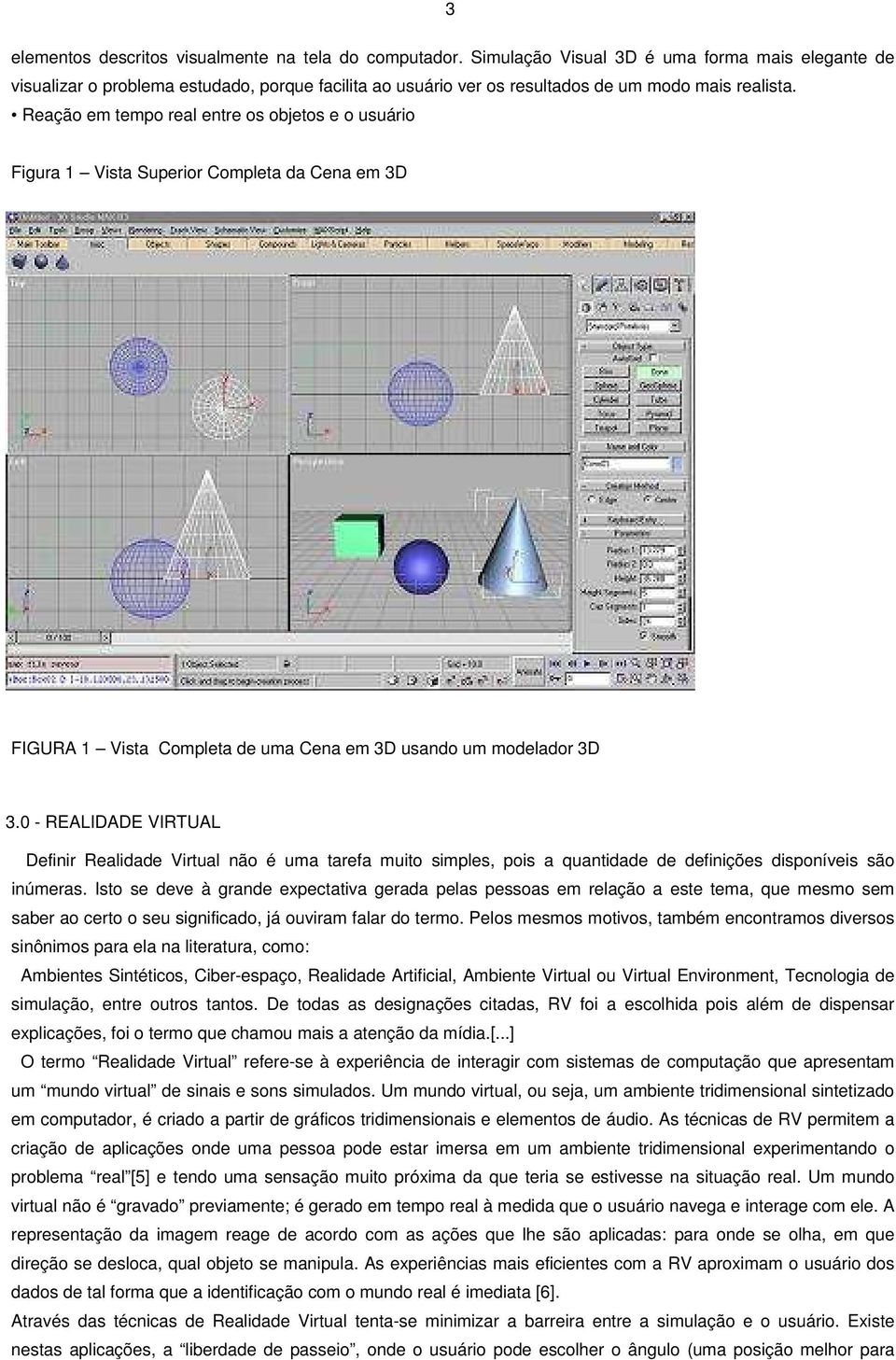 Reação em tempo real entre os objetos e o usuário Figura 1 Vista Superior Completa da Cena em 3D FIGURA 1 Vista Completa de uma Cena em 3D usando um modelador 3D 3.