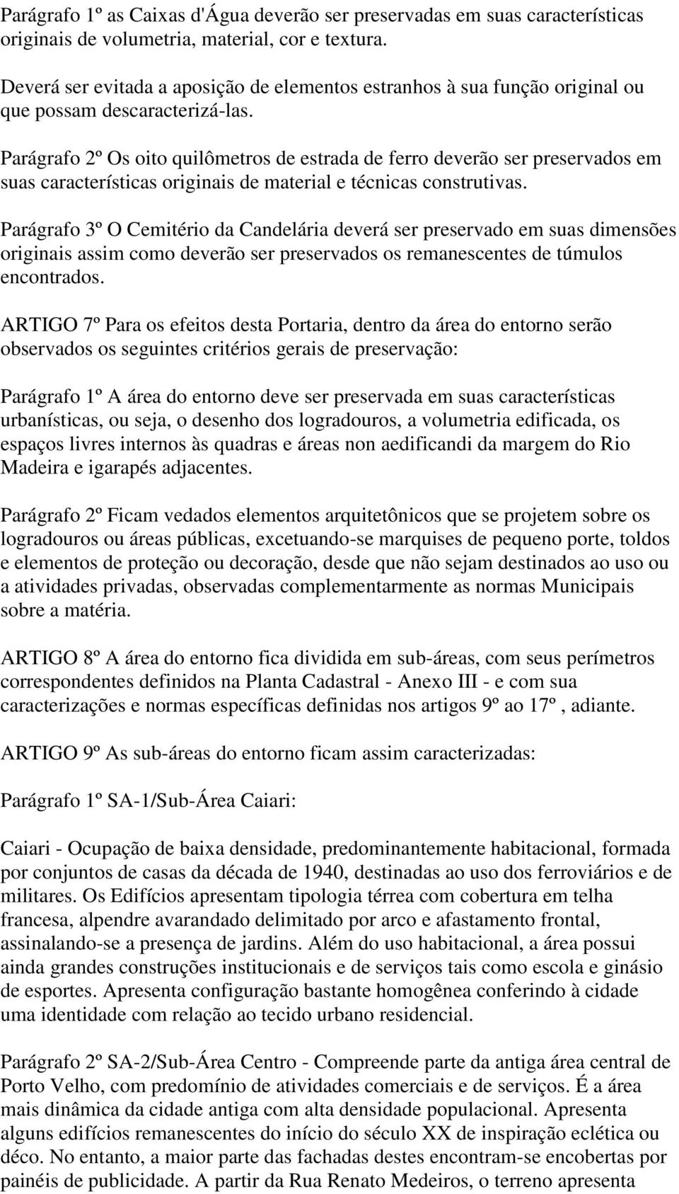 Parágrafo 2º Os oito quilômetros de estrada de ferro deverão ser preservados em suas características originais de material e técnicas construtivas.