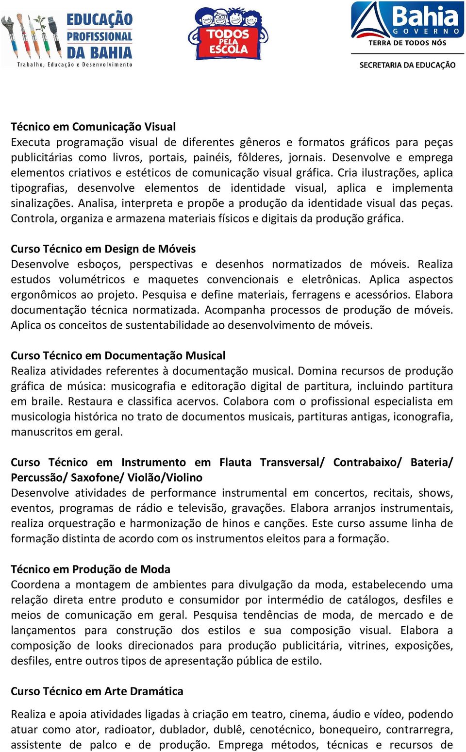 Analisa, interpreta e propõe a produção da identidade visual das peças. Controla, organiza e armazena materiais físicos e digitais da produção gráfica.