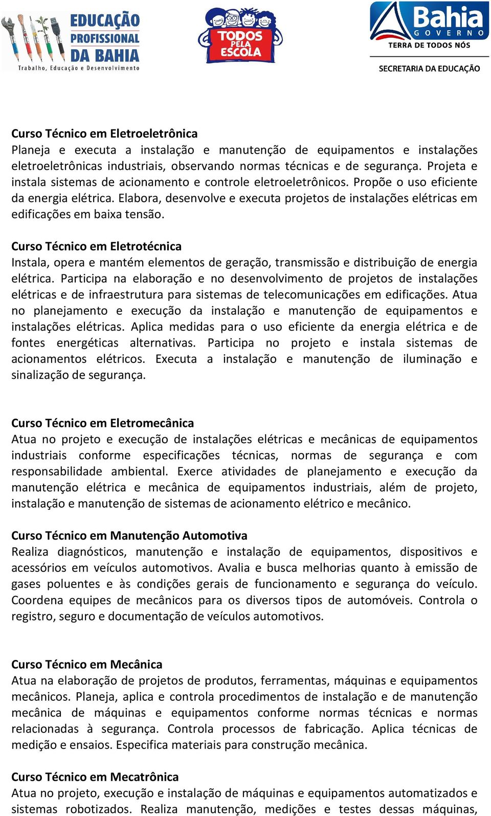 Elabora, desenvolve e executa projetos de instalações elétricas em edificações em baixa tensão.